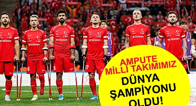 AMPUTE FUTBOL DÜNYA KUPASI ŞAMPİYONU TÜRKİYE