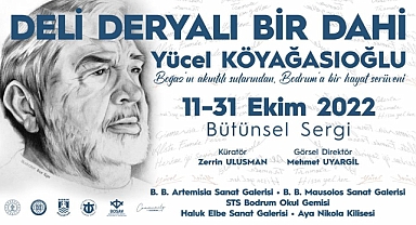 DELİ DERYALI BİR DAHİ “YÜCEL KÖYAĞASIOĞLU” SERGİSİ BODRUM’DA