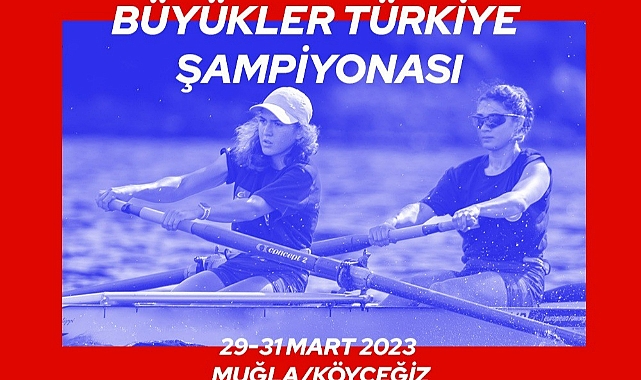 BÜYÜKLER KÜREK TÜRKİYE ŞAMPİYONASI KÖYCEĞİZ’DE YAPILACAK