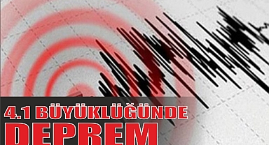 4.1 BÜYÜKLÜĞÜNDE DEPREM