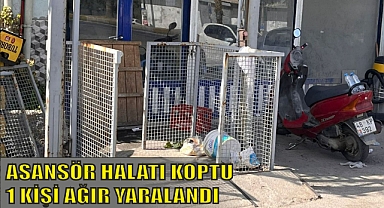 ASANSÖR HALATI KOPTU 1 KİŞİ AĞIR YARALANDI