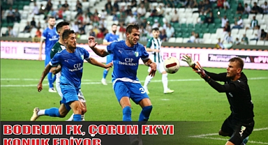 BODRUM FK, ÇORUM FK'YI KONUK EDİYOR