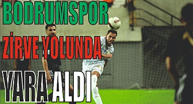 BODRUMSPOR ZİRVE YOLUNDA YARA ALDI