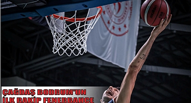 ÇAĞDAŞ BODRUM’UN İLK RAKİP FENERBAHÇE