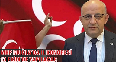 MHP MUĞLA’DA İL KONGRESİ 13 EKİM’DE YAPILACAK