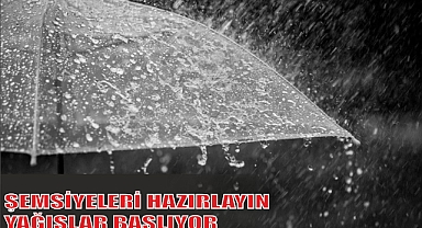 ŞEMSİYELERİ HAZIRLAYIN YAĞIŞLAR BAŞLIYOR