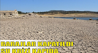 BARAJLAR KAPATILDI SU KRİZİ KAPIDA