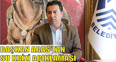 BAŞKAN ARAS'TAN SU KRİZİ AÇIKLAMASI