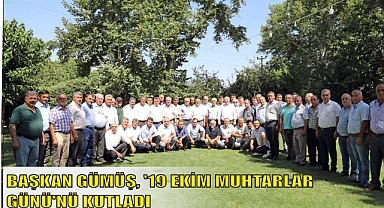 BAŞKAN GÜMÜŞ, ‘19 EKİM MUHTARLAR GÜNÜ’NÜ KUTLADI