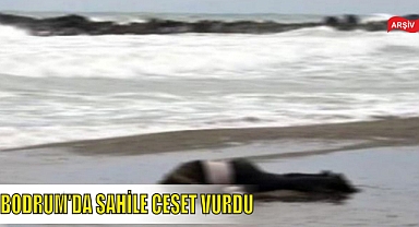 BODRUM’DA SAHİLE CESET VURDU