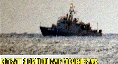 BOT BATTI 3 KİŞİ ÖLDÜ KAYIP GÖÇMENLER VAR