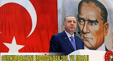 CUMHURBAŞKANI ERDOĞAN’DAN 100. YIL MESAJI