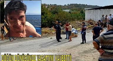 DÜĞÜN DÖNÜŞÜNDE YAŞAMINI KAYBETTİ