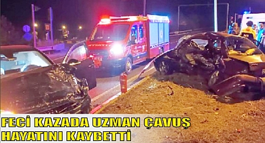 FECİ KAZADA UZMAN ÇAVUŞ HAYATINI KAYBETTİ