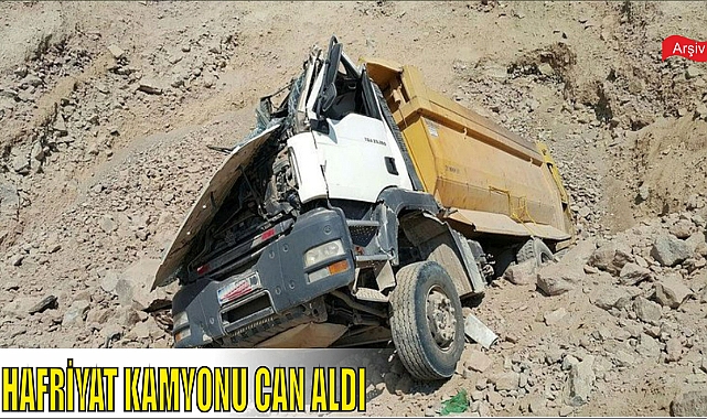 HAFRİYAT KAMYONU CAN ALDI