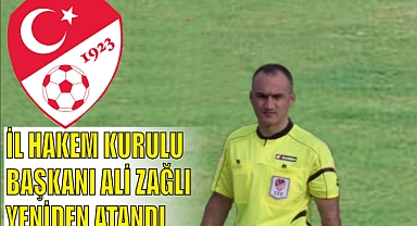 İL HAKEM KURULU BAŞKANI ALİ ZAĞLI YENİDEN ATANDI