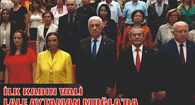 İLK KADIN VALİ LALE AYTAMAN MUĞLA'DA