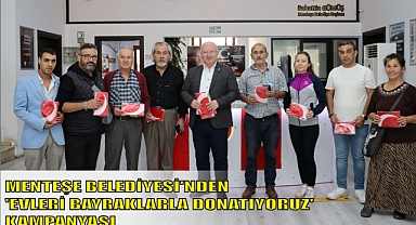 MENTEŞE BELEDİYESİ’NDEN ‘EVLERİ BAYRAKLARLA DONATIYORUZ’ KAMPANYASI