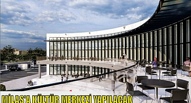MİLAS’A KÜLTÜR MERKEZİ YAPILACAK