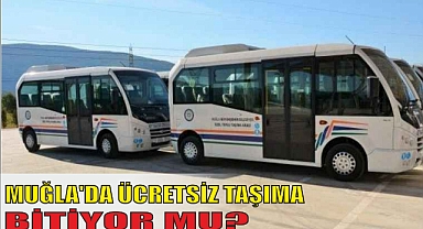 MUĞLA’DA ÜCRETSİZ TAŞIMA BİTİYOR MU? 