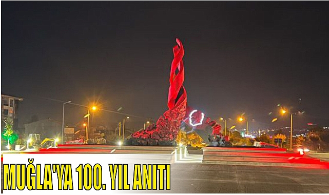 MUĞLA'YA 100. YIL ANITI