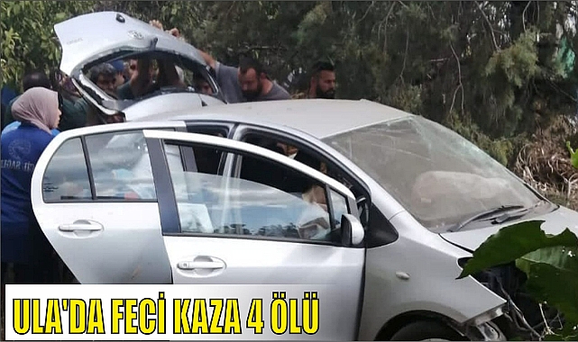 ULA'DA FECİ KAZA 4 ÖLÜ
