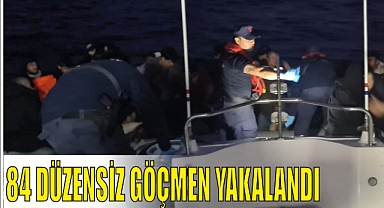 84 DÜZENSİZ GÖÇMEN YAKALANDI