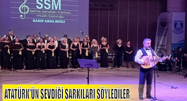 ATATÜRK’ÜN SEVDİĞİ ŞARKILARI SÖYLEDİLER