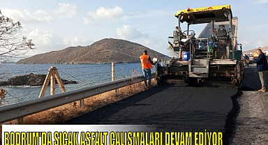 BODRUM’DA SICAK ASFALT ÇALIŞMALARI DEVAM EDİYOR