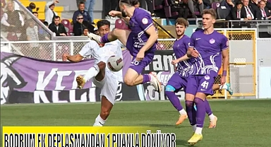 BODRUM FK DEPLASMANDAN 1 PUANLA DÖNÜYOR
