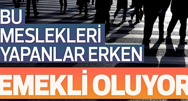 BU 5 MESLEĞİ YAPANLAR ERKEN EMEKLİ OLACAK!