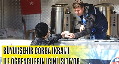 BÜYÜKŞEHİR ÇORBA İKRAMI İLE ÖĞRENCİLERİN İÇİNİ ISITIYOR