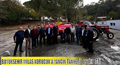 BÜYÜKŞEHİR MİLAS KORUCUK’A YANGIN TANKERİ TESLİM ETTİ