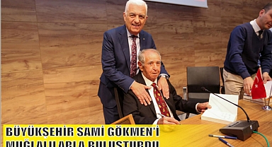 BÜYÜKŞEHİR SAMİ GÖKMEN’İ MUĞLALILARLA BULUŞTURDU