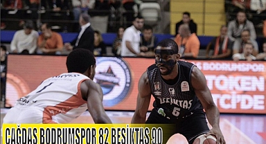 ÇAĞDAŞ BODRUMSPOR 82 BEŞİKTAŞ 90