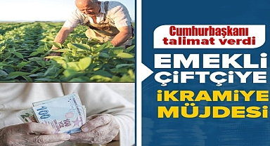 EMEKLİ ÇİFTÇİYE İKRAMİYE MÜJDESİ
