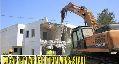 KAÇAK YAPILAR İÇİN YIKIMLAR BAŞLADI