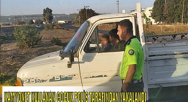 KAMYONET KULLANAN ÇOCUK POLİS TARAFINDAN YAKALANDI