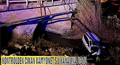 KONTROLDEN ÇIKAN KAMYONET SU KANALINA UÇTU