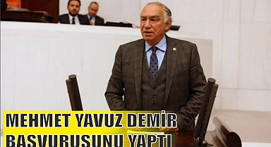 MEHMET YAVUZ DEMİR BAŞVURUSUNU YAPTI