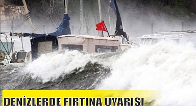 METEOROLOJİ’DEN DENİZLERDE FIRTINA UYARISI