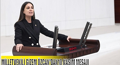 MİLLETVEKİLİ GİZEM ÖZCAN’DAN10 KASIM MESAJI