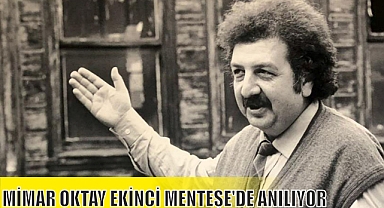 MİMAR OKTAY EKİNCİ MENTEŞE’DE ANILIYOR