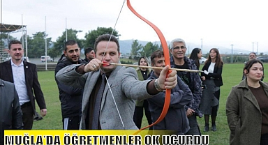MUĞLA'DA ÖĞRETMENLER OK UÇURDU