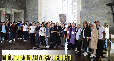 MUĞLA’LI KADINLAR ATASIYLA BULUŞTU