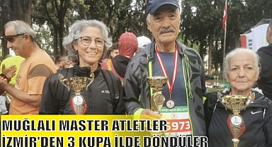 MUĞLALI MASTER ATLETLER İZMİR’DEN 3 KUPA İLDE DÖNDÜLER