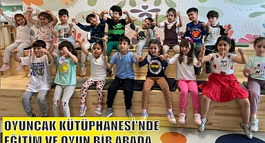 OYUNCAK KÜTÜPHANESİ’NDE EĞİTİM VE OYUN BİR ARADA