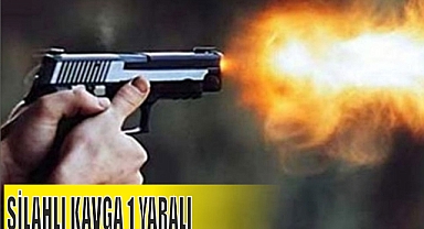 SİLAHLI KAVGA 1 YARALI