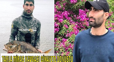 TARLA MİRAS KAVGASI CİNAYETE DÖNÜŞTÜ