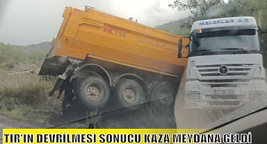 TIR'IN DEVRİLMESİ SONUCU KAZA MEYDANA GELDİ